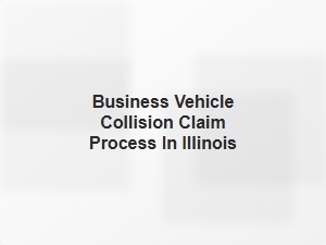 Business Vehicle Collision Claim Process in Illinois