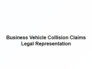 Business Vehicle Collision Claims Legal Help