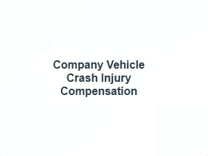 Company Vehicle Crash Injury Compensation Claims