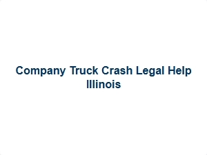 Company Truck Crash Legal Help Illinois