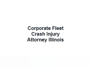 Corporate Fleet Crash Injury Attorney Illinois